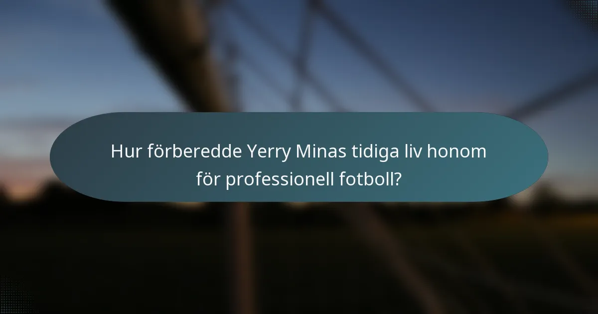 Hur förberedde Yerry Minas tidiga liv honom för professionell fotboll?