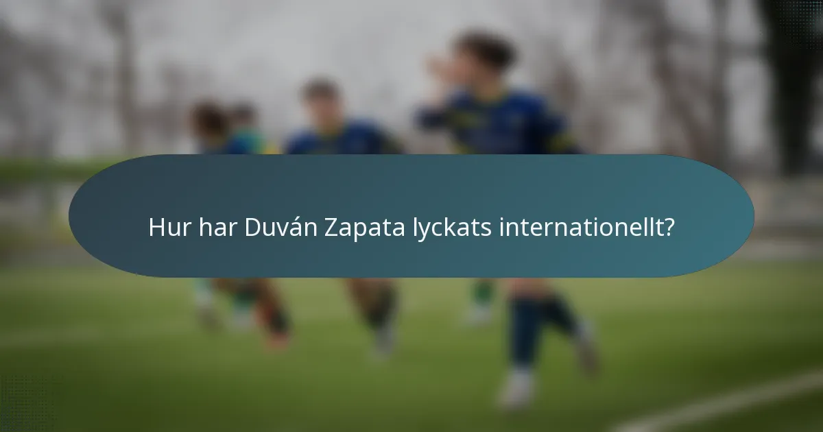 Hur har Duván Zapata lyckats internationellt?