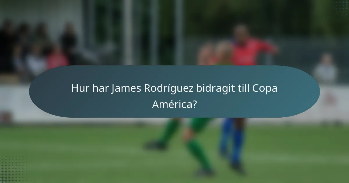 Hur har James Rodríguez bidragit till Copa América?