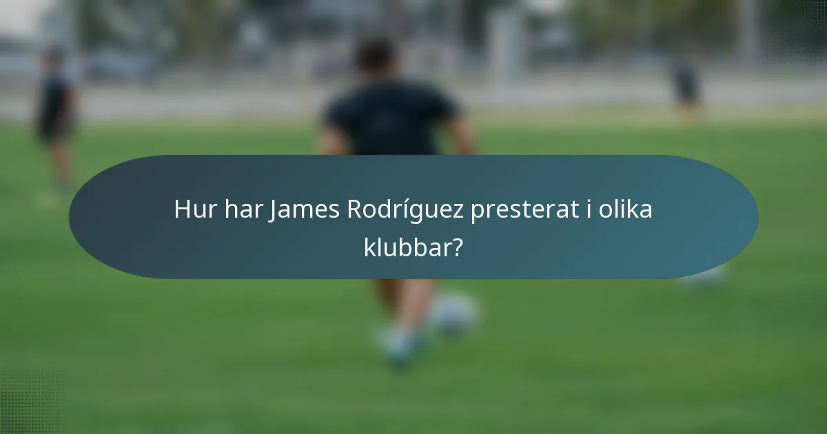 Hur har James Rodríguez presterat i olika klubbar?
