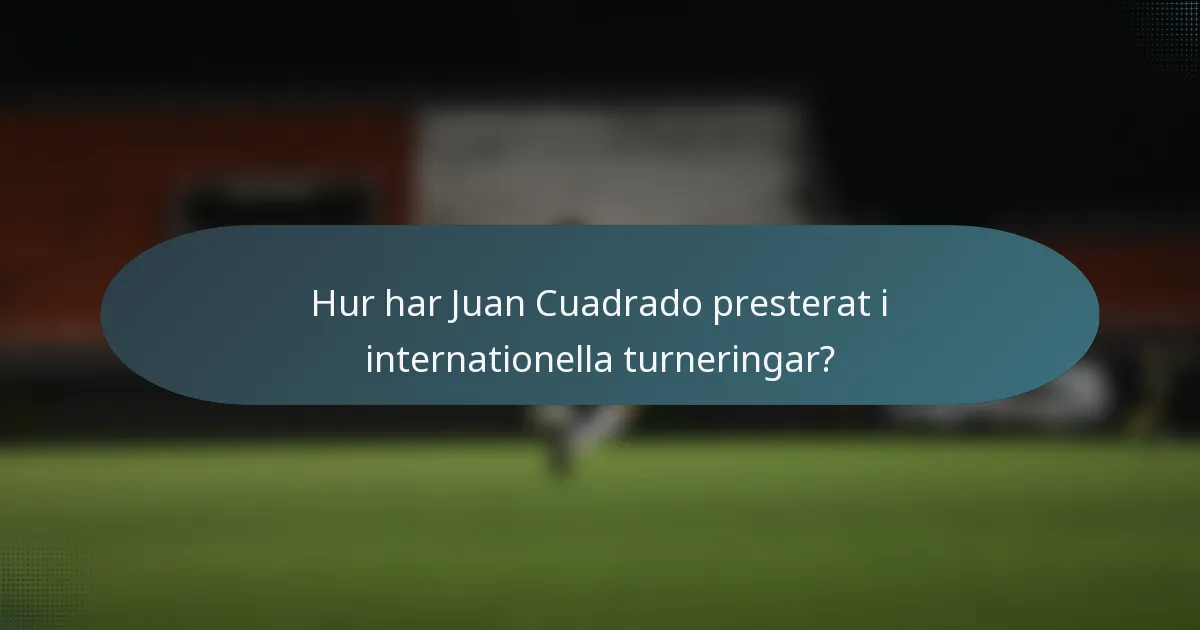 Hur har Juan Cuadrado presterat i internationella turneringar?