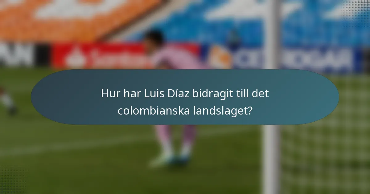 Hur har Luis Díaz bidragit till det colombianska landslaget?