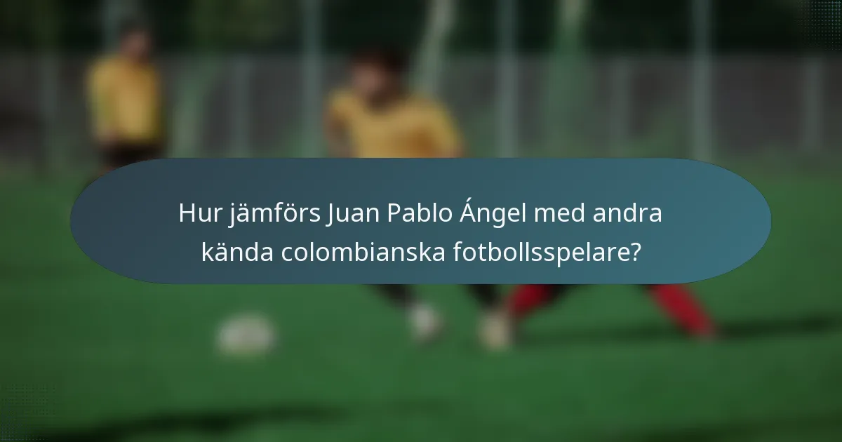 Hur jämförs Juan Pablo Ángel med andra kända colombianska fotbollsspelare?