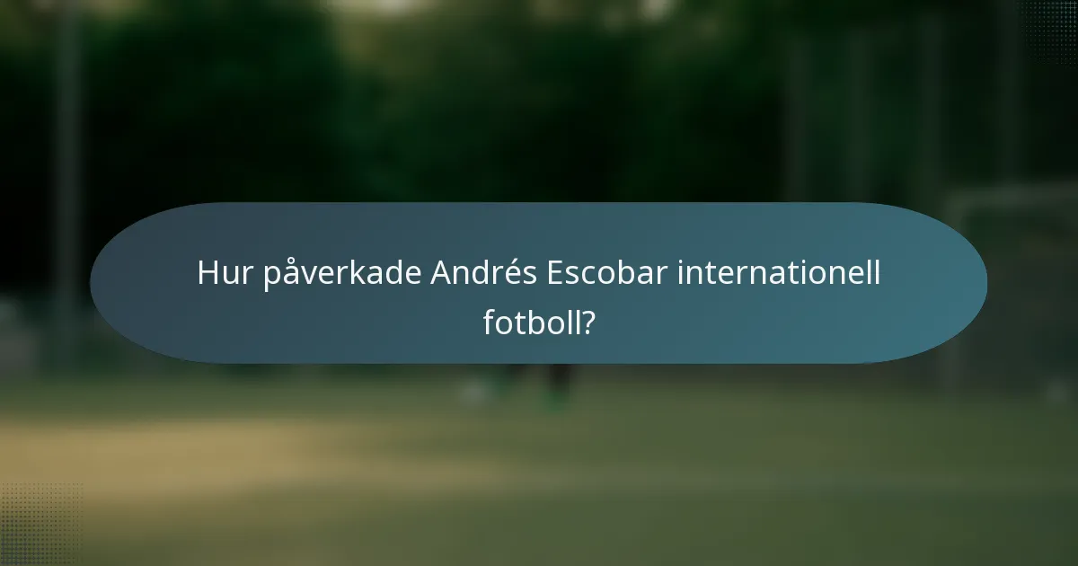 Hur påverkade Andrés Escobar internationell fotboll?