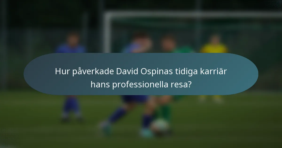 Hur påverkade David Ospinas tidiga karriär hans professionella resa?