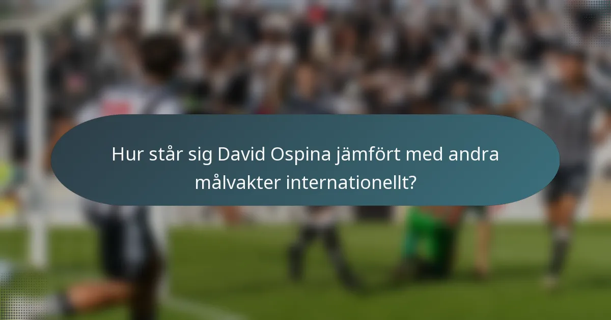 Hur står sig David Ospina jämfört med andra målvakter internationellt?