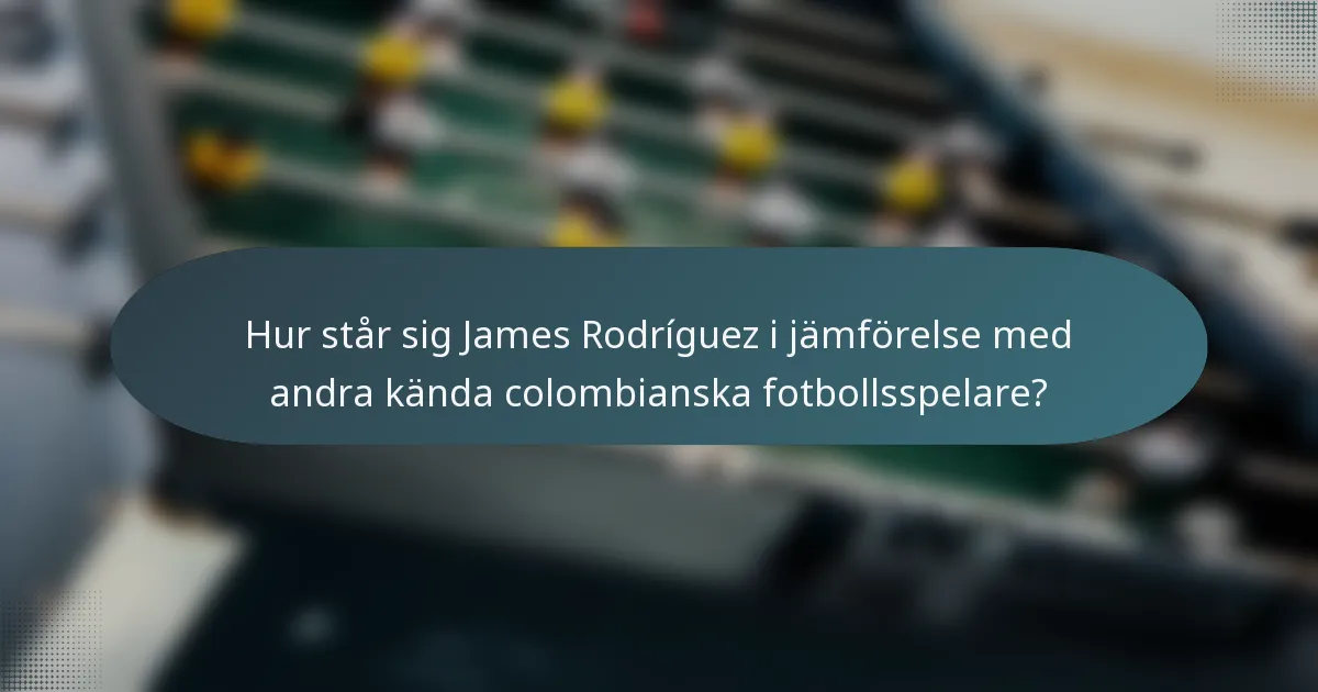 Hur står sig James Rodríguez i jämförelse med andra kända colombianska fotbollsspelare?