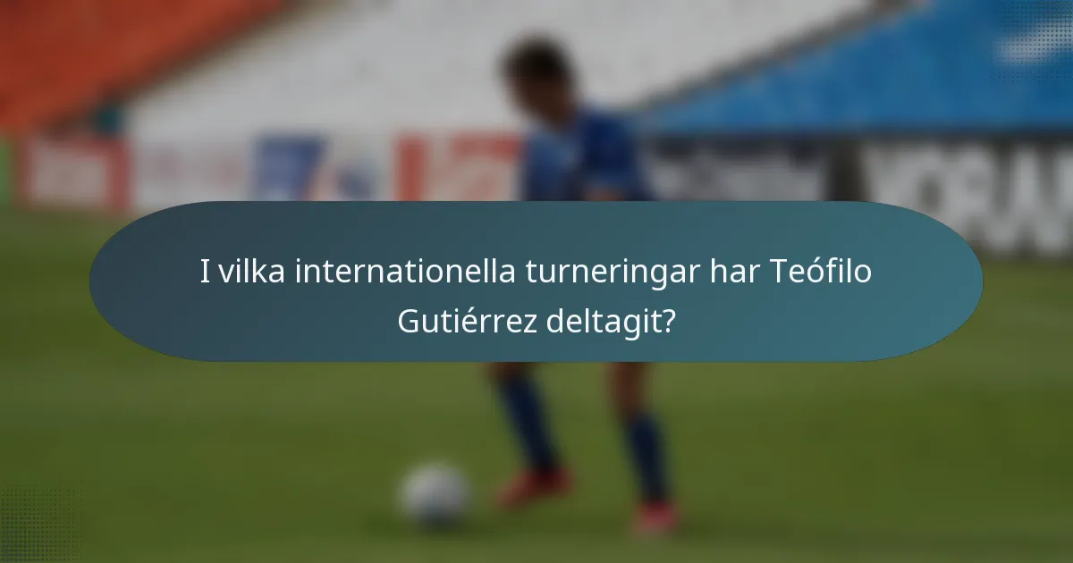 I vilka internationella turneringar har Teófilo Gutiérrez deltagit?