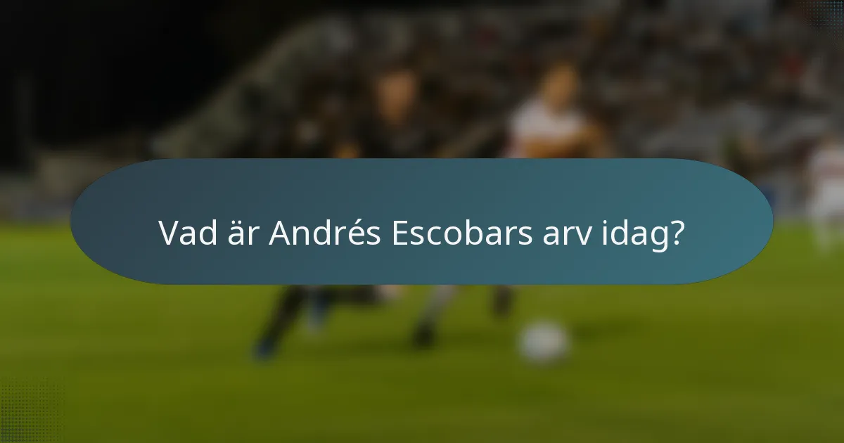 Vad är Andrés Escobars arv idag?