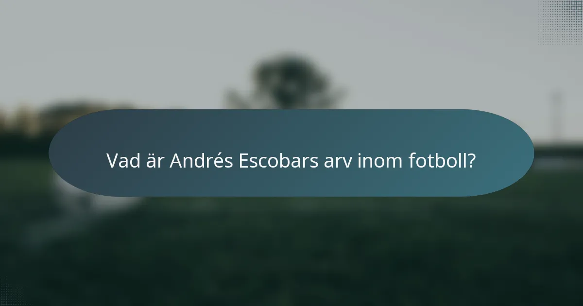 Vad är Andrés Escobars arv inom fotboll?