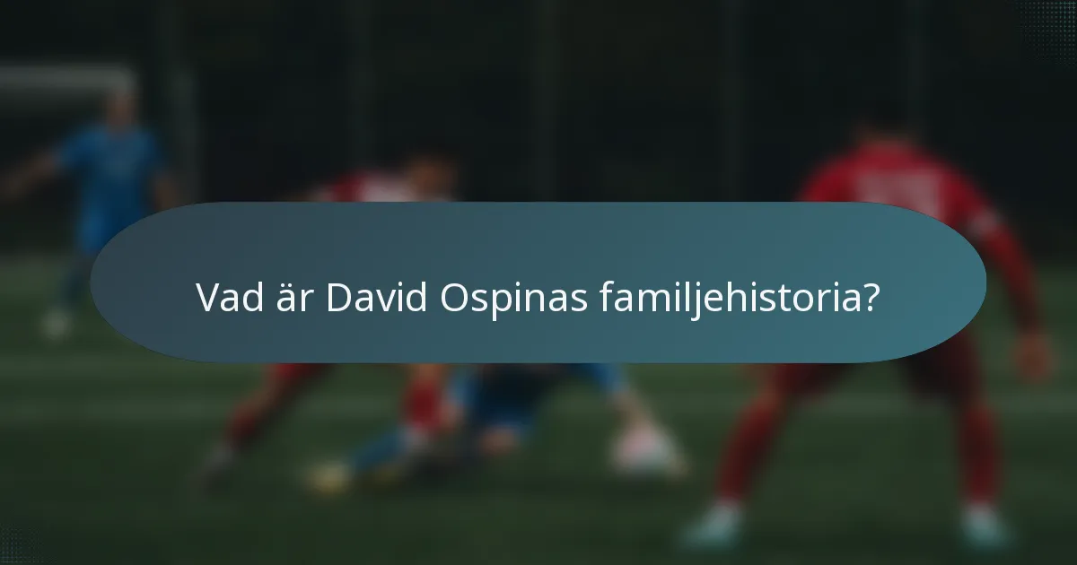 Vad är David Ospinas familjehistoria?
