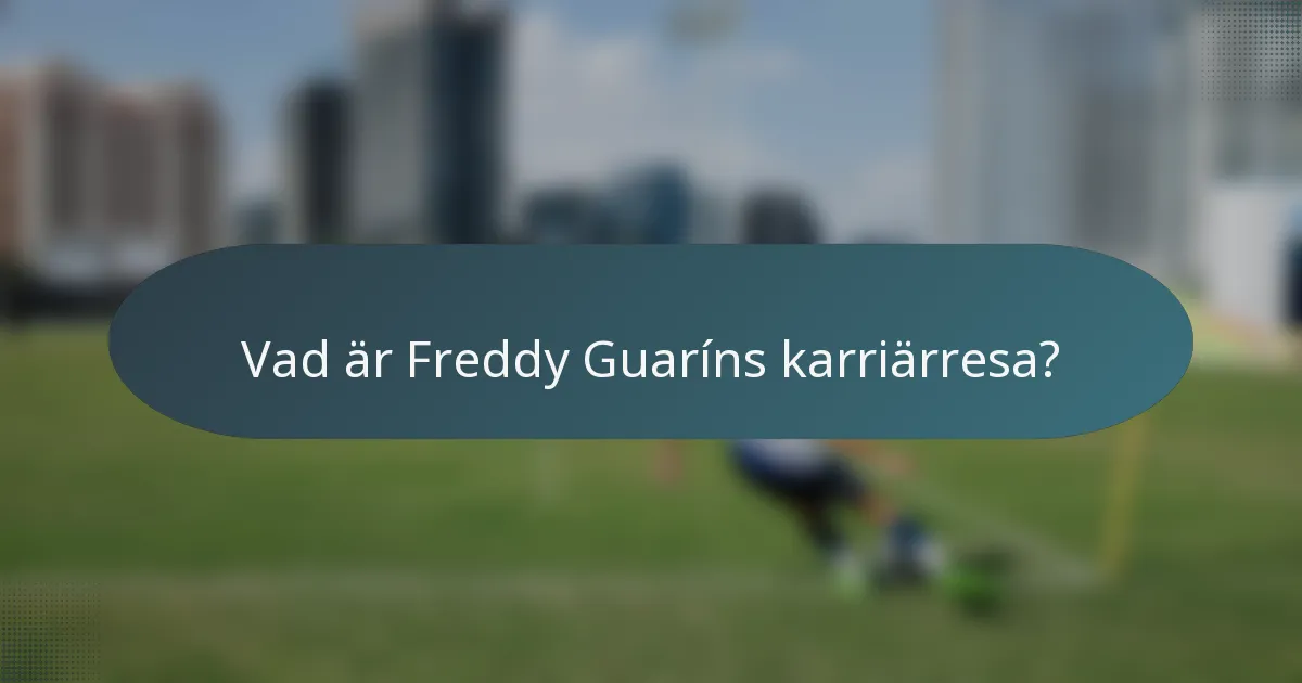 Vad är Freddy Guaríns karriärresa?