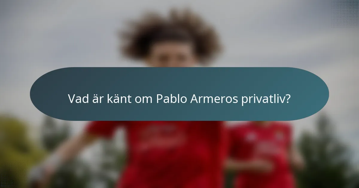 Vad är känt om Pablo Armeros privatliv?
