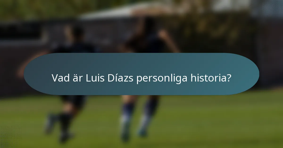Vad är Luis Díazs personliga historia?