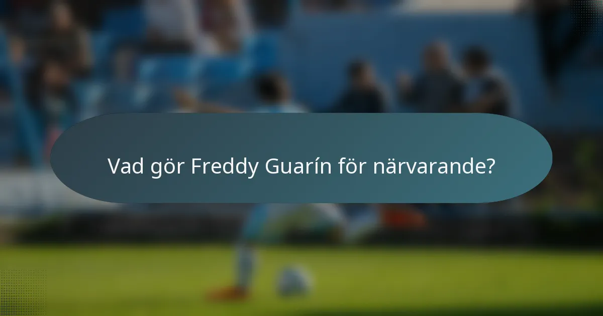 Vad gör Freddy Guarín för närvarande?