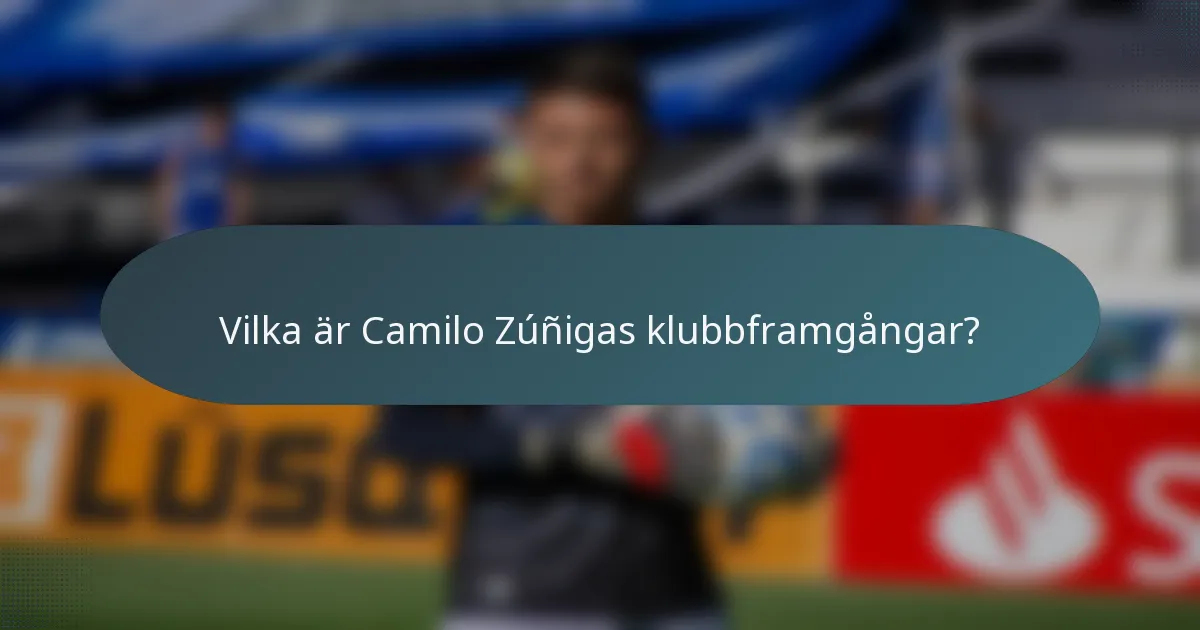 Vilka är Camilo Zúñigas klubbframgångar?