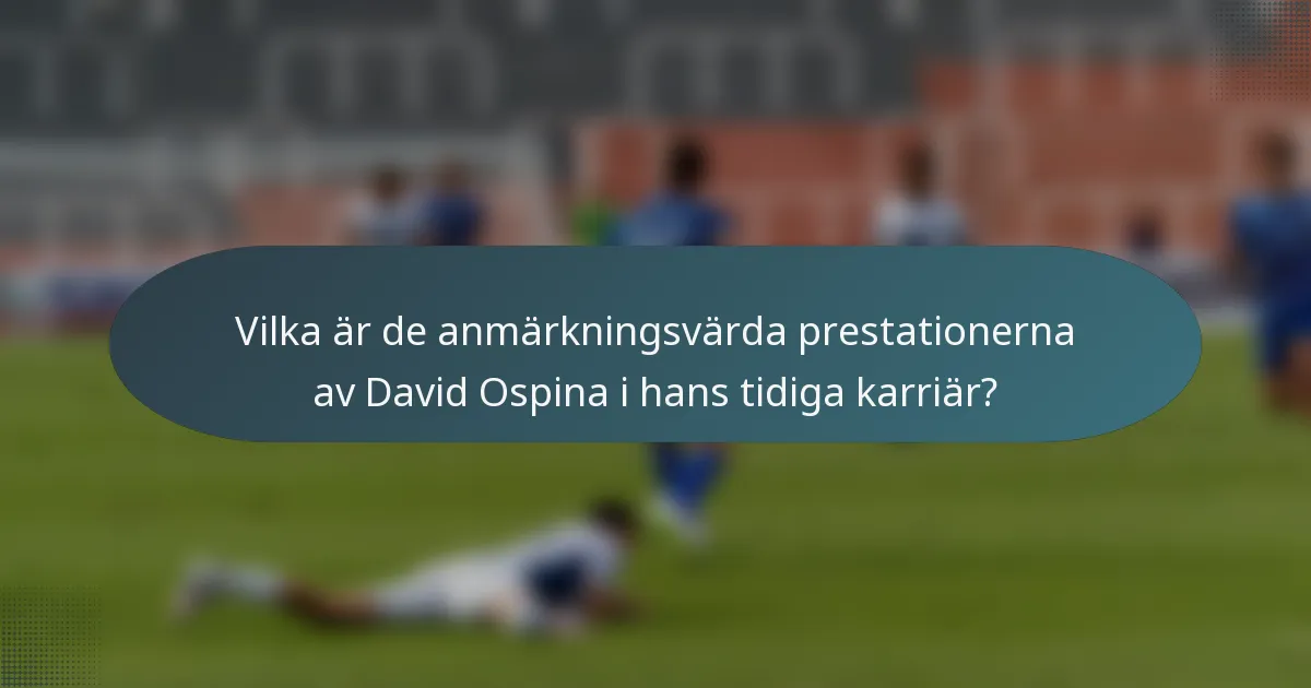 Vilka är de anmärkningsvärda prestationerna av David Ospina i hans tidiga karriär?