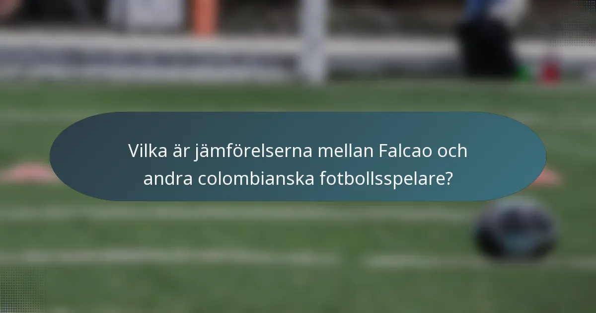 Vilka är jämförelserna mellan Falcao och andra colombianska fotbollsspelare?