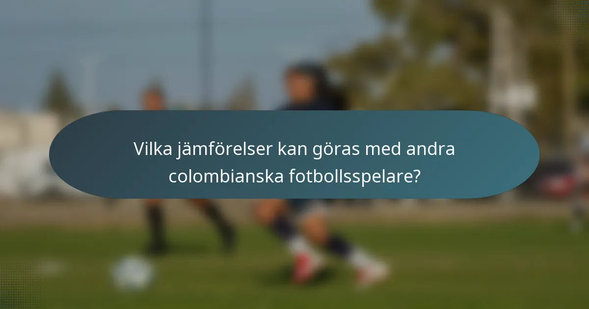 Vilka jämförelser kan göras med andra colombianska fotbollsspelare?