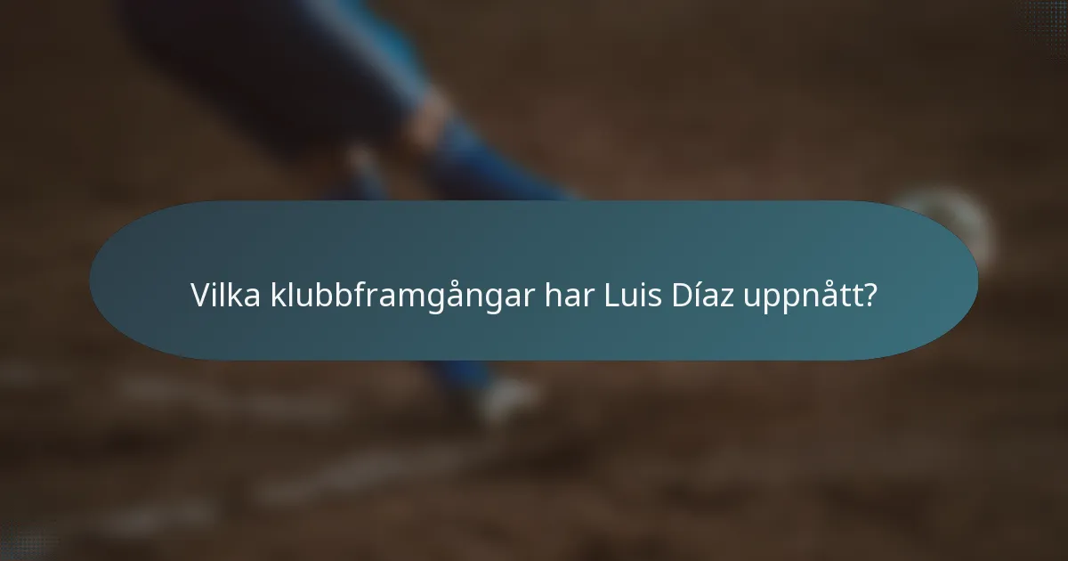 Vilka klubbframgångar har Luis Díaz uppnått?