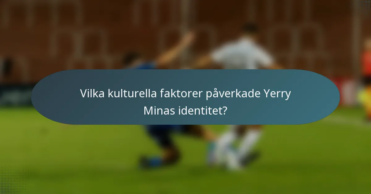 Vilka kulturella faktorer påverkade Yerry Minas identitet?