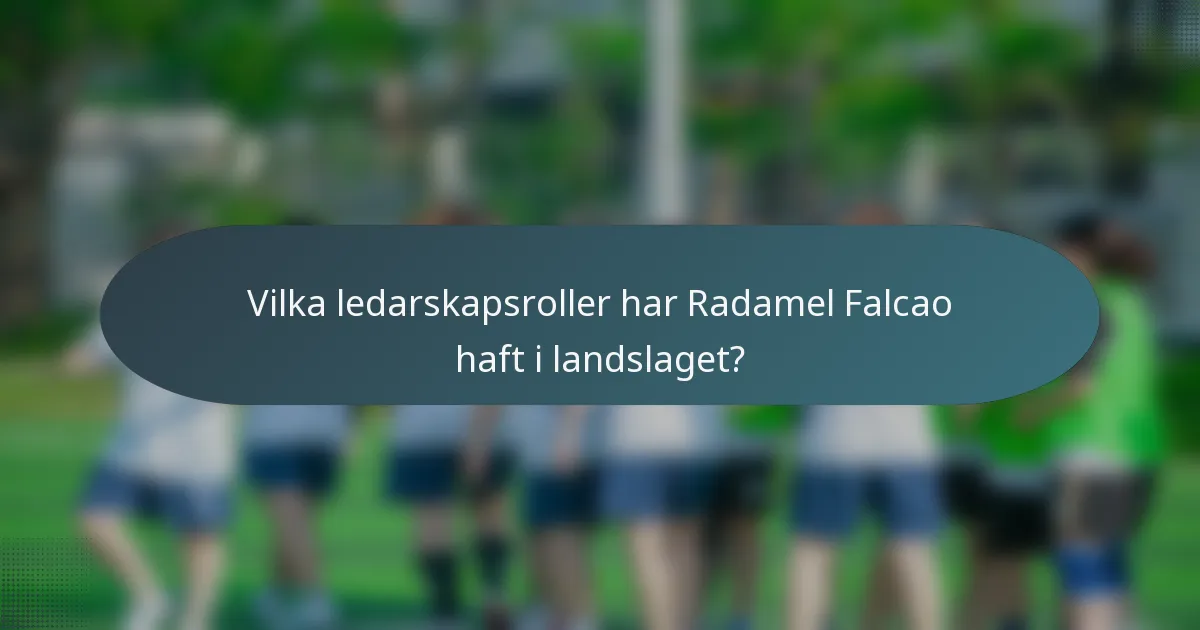 Vilka ledarskapsroller har Radamel Falcao haft i landslaget?