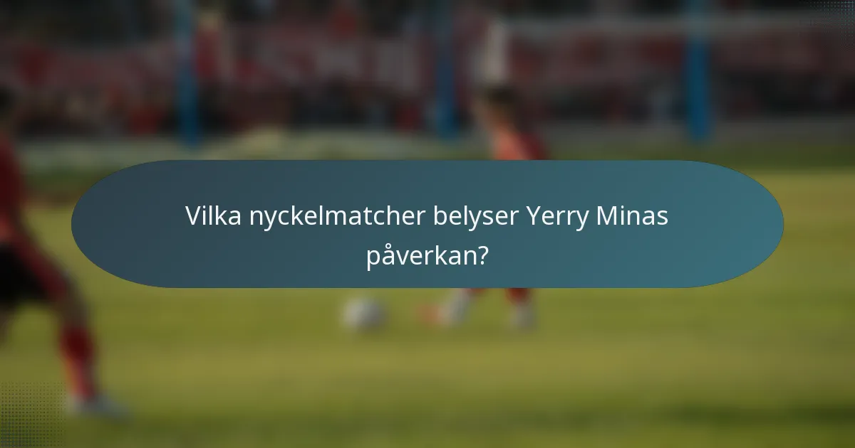 Vilka nyckelmatcher belyser Yerry Minas påverkan?