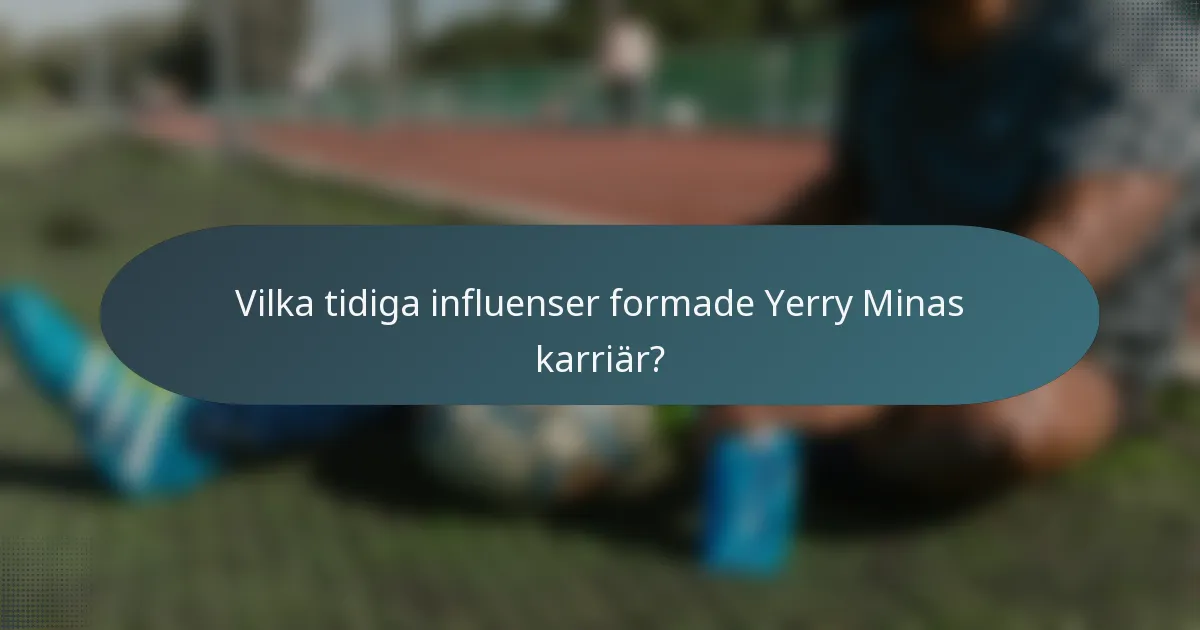 Vilka tidiga influenser formade Yerry Minas karriär?