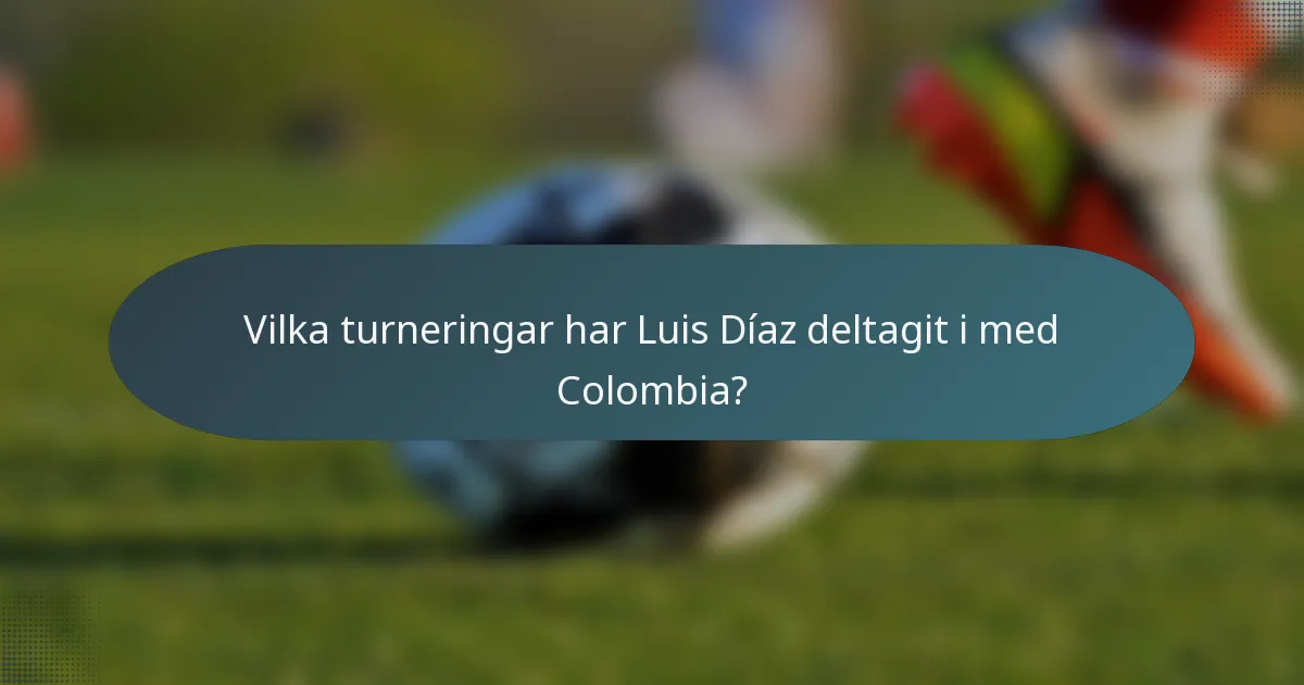 Vilka turneringar har Luis Díaz deltagit i med Colombia?