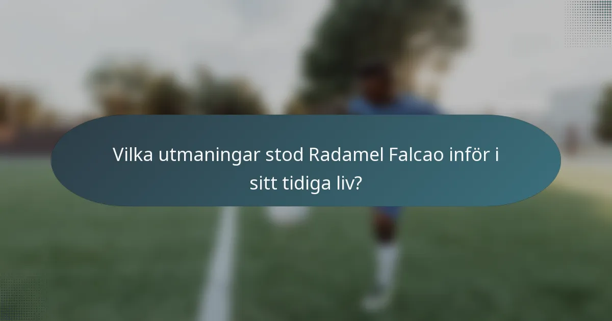 Vilka utmaningar stod Radamel Falcao inför i sitt tidiga liv?