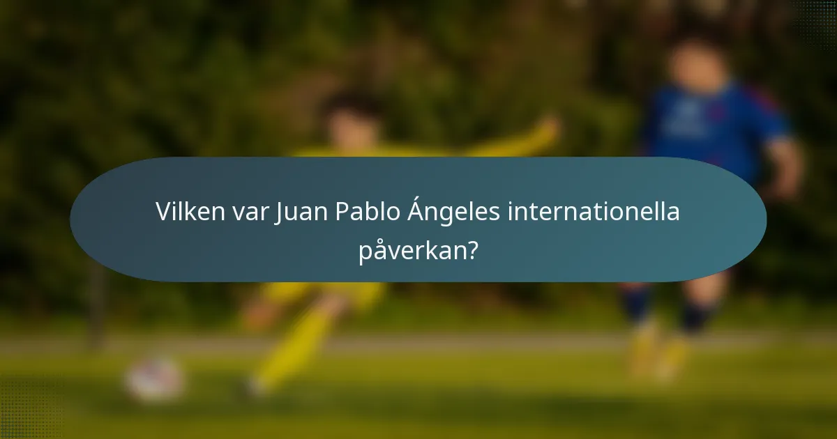 Vilken var Juan Pablo Ángeles internationella påverkan?
